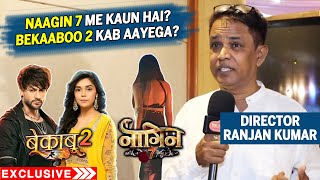 Director Ranjan Kumar Opens On Bekaaboo Season 2, Naagin 7 Lead, Shalin Bhanot, Eisha, Tejaswi