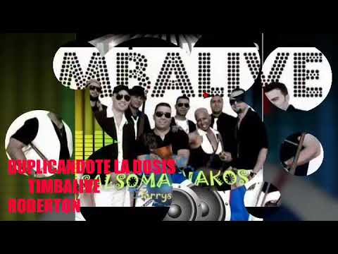 DUPLICANDOTE LA DOSIS /TIMBALIVE