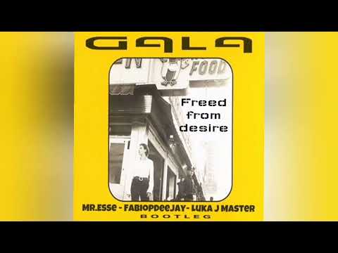 GALA - FREED FROM DESIRE (MR. ESSE - FABIOPDEEJAY - LUKA J MASTER BOOTLEG)