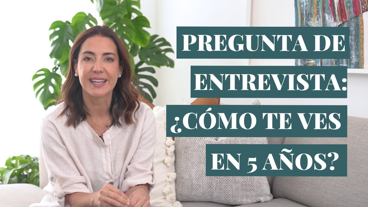 ¿Cómo te ves en 5 años? Pregunta de entrevista con estructura para responderla.