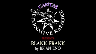 Brian Eno - Blank Frank - Karaoke Instrumental w. Lyrics - Caritas Alternative Karaoke