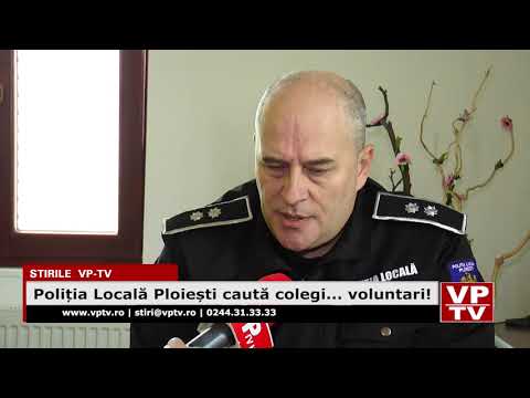Poliția Locală Ploiești caută colegi… voluntari!
