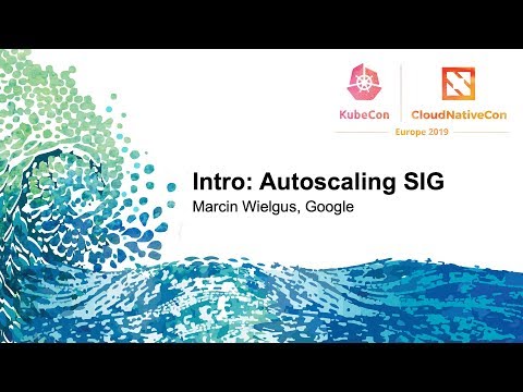 Intro: Autoscaling SIG - Marcin Wielgus, Google