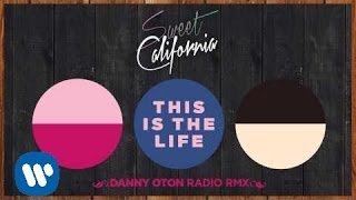 Sweet California  - This Is The Life (Danny Oton Radio RMX) Audio