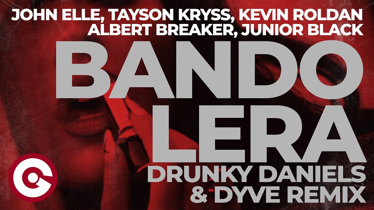 JOHN ELLE, TAYSON KRYSS, KEVIN ROLDAN, ALBERT BREAKER - Bandolera (Drunky Daniels & Dyve Remix)