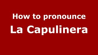 How to pronounce La Capulinera