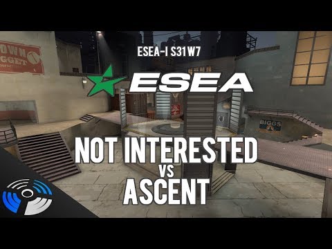 ESEA S31 W7 - Ascent vs. Not Interested