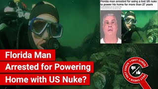 FACT CHECK: Was a Florida Man Arrested for Powering his Home with Lost US Nuke for 27 Years
