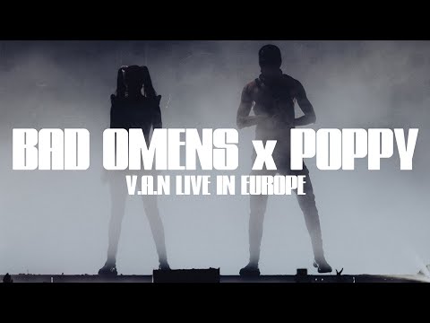 BAD OMENS x POPPY - "V.A.N" - LIVE IN EUROPE - WINTER 2024