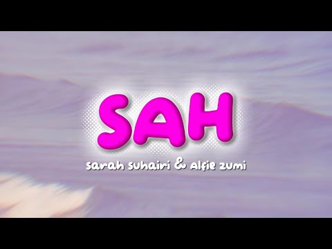 Sarah Suhairi & Alfie Zumi - SAH (Video Lirik)
