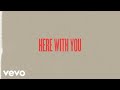 Here With You