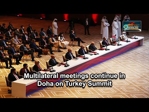 Multilateral meetings continue in Doha on Turkey Summit