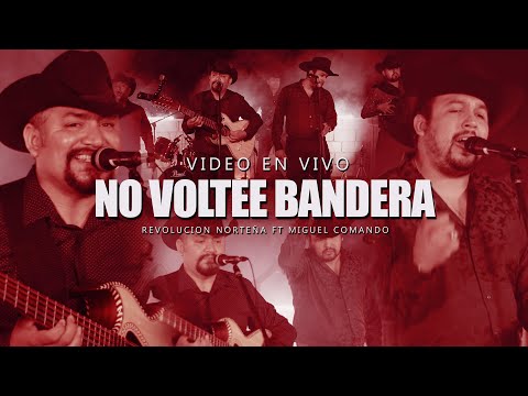 Revolucion Norteña Ft Miguel Comando - No Voltee Bandera (video en vivo)