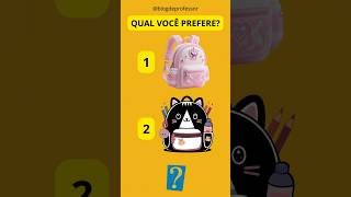 QUAL VOCÊ PREFERE? Volta às aulas #quiz #quiztime