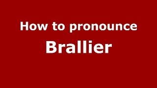 How to pronounce Brallier