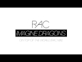 Imagine Dragons - On Top Of The World (RAC Mix)