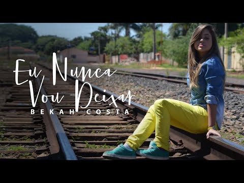 Eu Nunca Vou Deixar - Bekah Costa