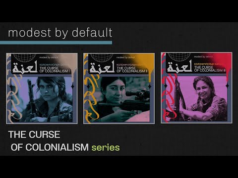 modest by default - THE CURSE OF COLONIALISM series (I, II & III)