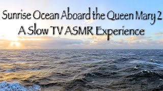 [Not A Vlog] Sunrise Ocean - A Slow TV ASMR Sunrise Over The North Atlantic From The Queen Mary 2