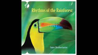 Rhythms of the Rainforest - James Heatherington