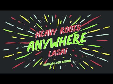 Heavy Roots x Lasai - Anywhere SHAPE OF YOU RIDDIM