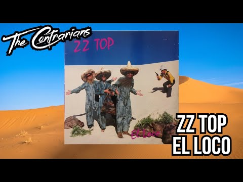 The Contrarians - Episode 74: ZZ Top El Loco