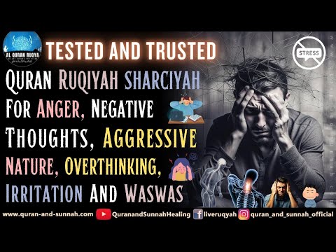 Quran Ruqyah For Anger, Negative Thoughts, Aggressive Nature, Overthinking, Irritation And Waswas.