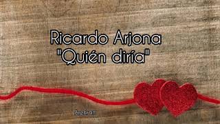 Quien diría - Ricardo Arjona - Letra