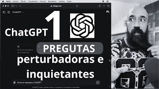 10 preguntas perturbadoras e inquietantes a ChatGPT