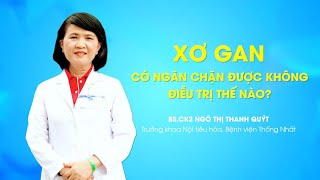 Bệnh xơ gan có ngăn chặn được không, điều trị thế nào?