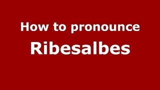 How to pronounce Ribesalbes