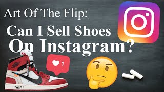 Get RICH Selling Shoes On Instagram? | Art of The Flip
