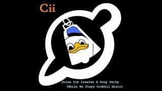 Cii - Dolan Duk Creates A Pony Party (While He Plays Cowbell Music)[REJECTED]