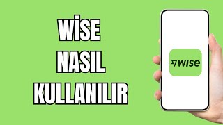 Wise Nasıl Kullanılır - Wise Eğitimi (2025)