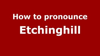 How to pronounce Etchinghill