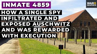 Inmate 4859: How a Single Spy Infiltrated and Exposed Auschwitz…And Was Rewarded with Execution
