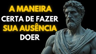 COMO FAZER ALGUÉM SENTIR SUA FALTA - ESTOICISMO