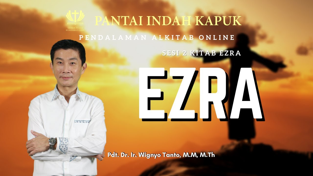 Sesi 2 – Kitab Ezra – Ezra – Pdt. Dr. Ir. Wignyo Tanto, M.M, M.Th