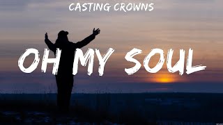 Oh My Soul - Casting Crowns (Lyrics) | WORSHIP MUSIC