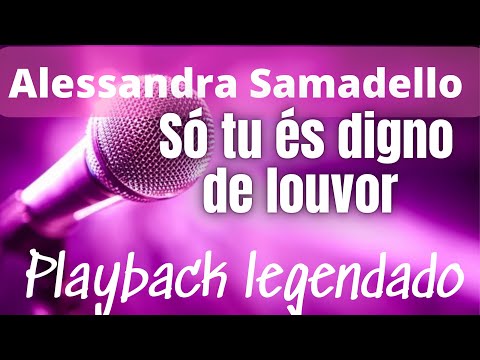 Só Tu És Digno De Louvor - Alessandra Samadello