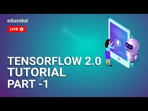 TensorFlow 2.0 Tutorial For Beginners | Introduction To TensorFlow 2 | TensorFlow Training | Edureka