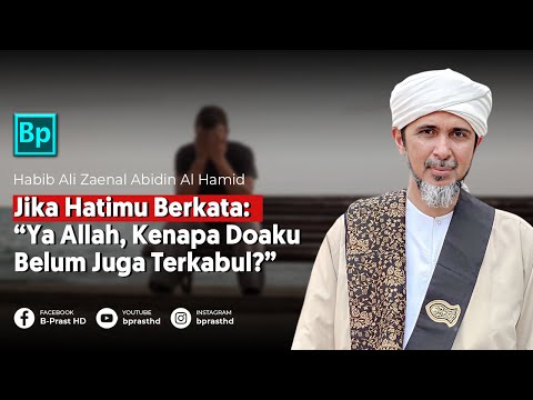 Jika Hatimu Bertanya: Mengapa Do'aku Belum Terkabul? | Habib Ali Zaenal Abidin Al Hamid
