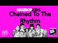 KIDZ BOP Kids - Chained To The Rhythm (KIDZ BOP My Mix 1)