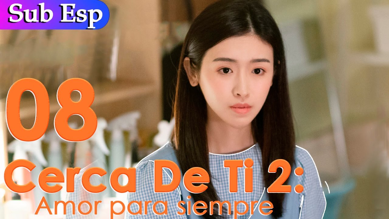 【Sub Español】Cerca De Ti T2 EP08 | Closer To You S2 | 我的刺猬女孩之念念不忘