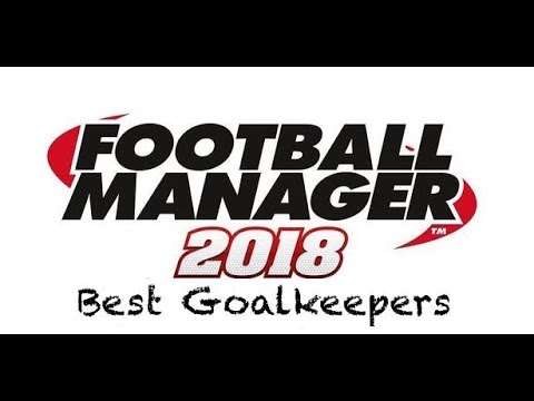 Best Goalkeepers Football Manager 2018