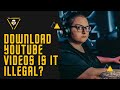 Download youtube videos is it illegal?