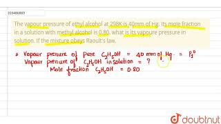 The vapour pressure of ethyl alcohol at 298K is 40mm of Hg. Its |Class 12 CHEMISTRY | Doubtnut