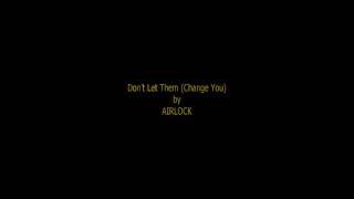 Don't Let Them (Change You) by Airlock