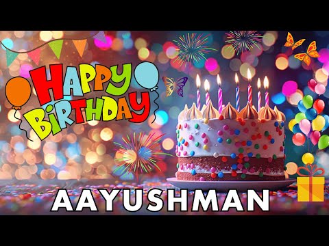 Happy Birthday Aayushman, Birthday Wishes, Birthday Song, hbd