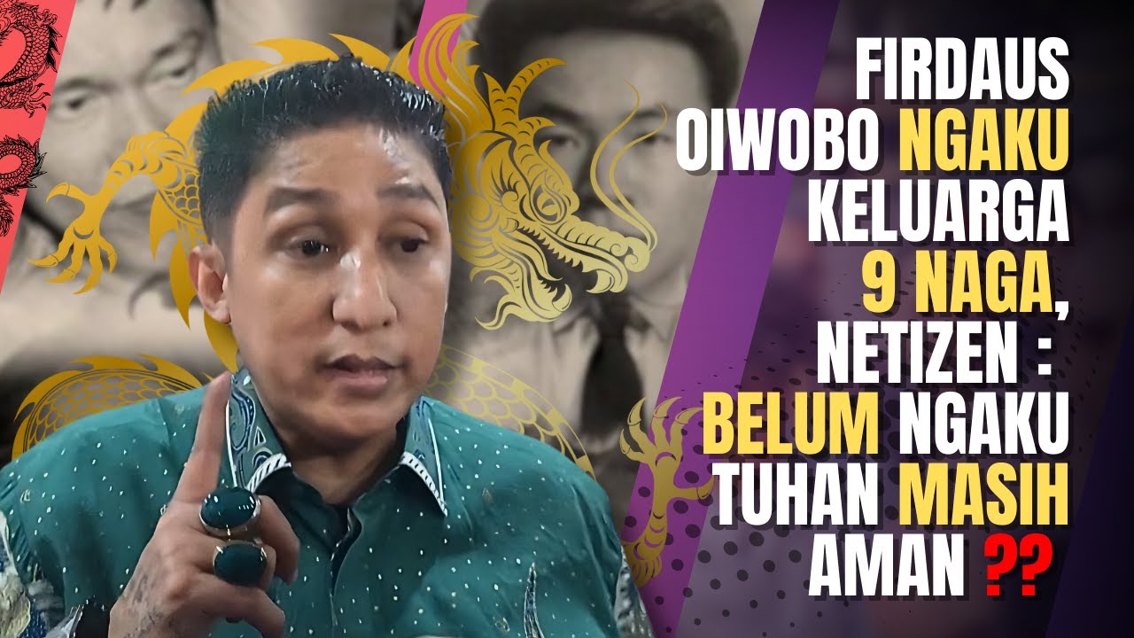 Kontroversial! Firdaus Oiwobo Akui Keturunan 'Sembilan Naga'